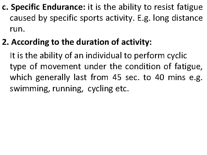 c. Specific Endurance: it is the ability to resist fatigue caused by specific sports