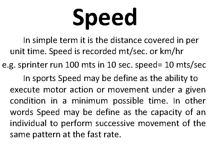 Speed In simple term it is the distance covered in per unit time. Speed