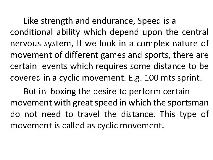 Like strength and endurance, Speed is a conditional ability which depend upon the central