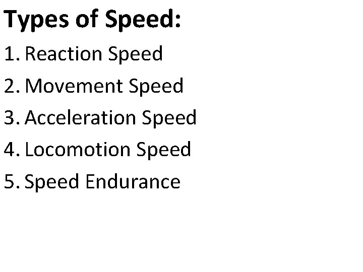 Types of Speed: 1. Reaction Speed 2. Movement Speed 3. Acceleration Speed 4. Locomotion