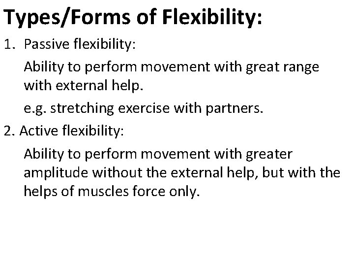 Types/Forms of Flexibility: 1. Passive flexibility: Ability to perform movement with great range with