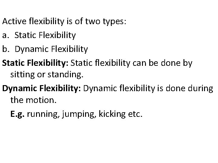 Active flexibility is of two types: a. Static Flexibility b. Dynamic Flexibility Static Flexibility: