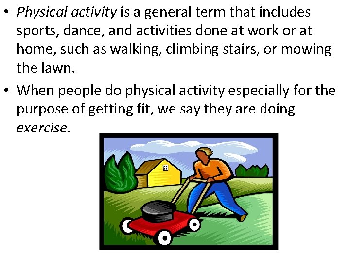  • Physical activity is a general term that includes sports, dance, and activities