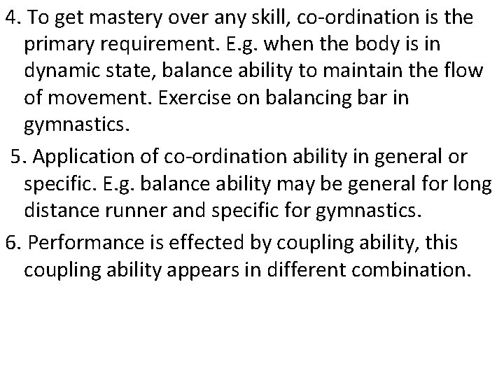 4. To get mastery over any skill, co-ordination is the primary requirement. E. g.