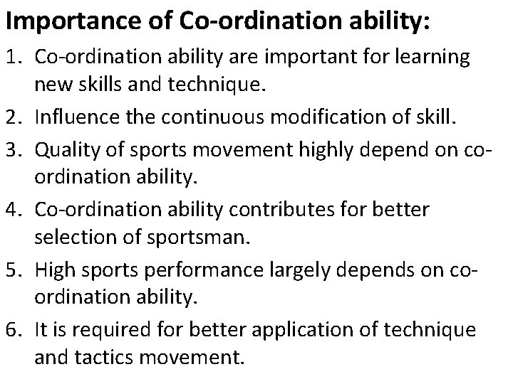 Importance of Co-ordination ability: 1. Co-ordination ability are important for learning new skills and