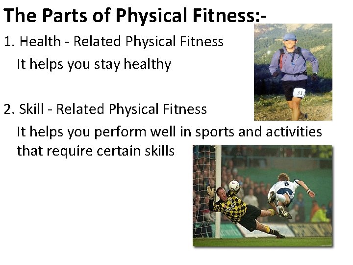The Parts of Physical Fitness: 1. Health - Related Physical Fitness It helps you