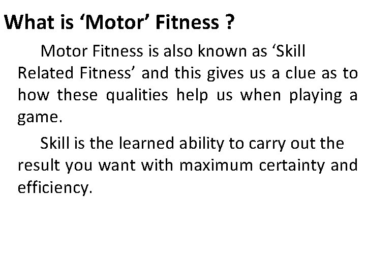 What is ‘Motor’ Fitness ? Motor Fitness is also known as ‘Skill Related Fitness’