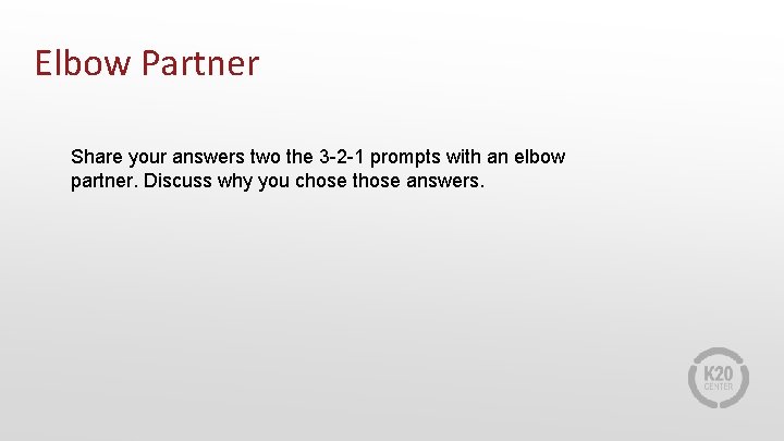 Elbow Partner Share your answers two the 3 -2 -1 prompts with an elbow