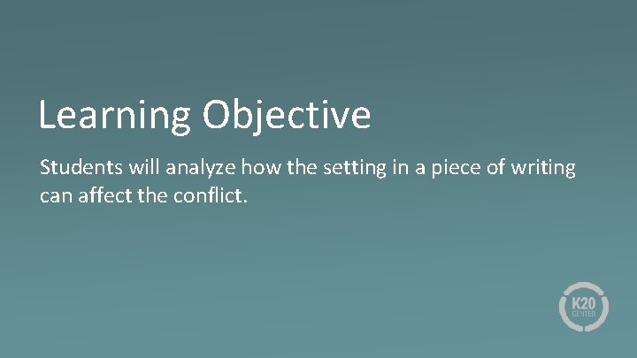Learning Objective Students will analyze how the setting in a piece of writing can