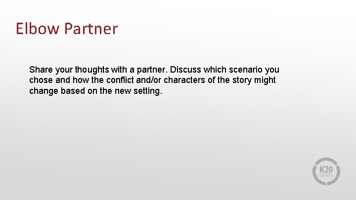 Elbow Partner Share your thoughts with a partner. Discuss which scenario you chose and