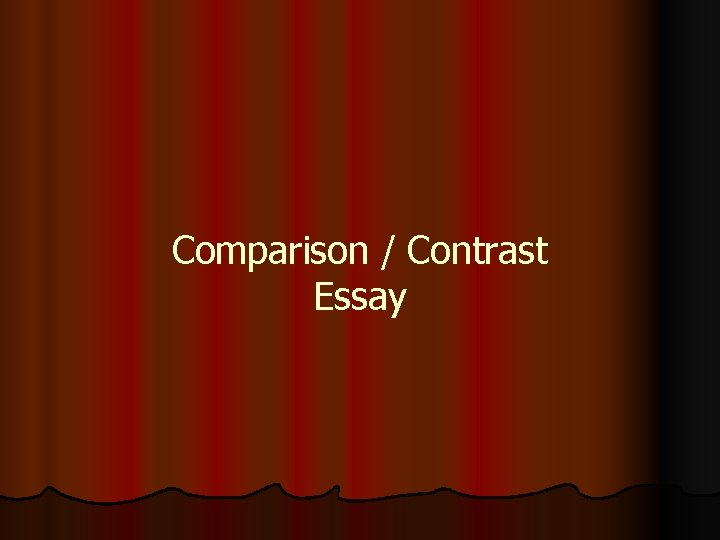 Comparison / Contrast Essay 