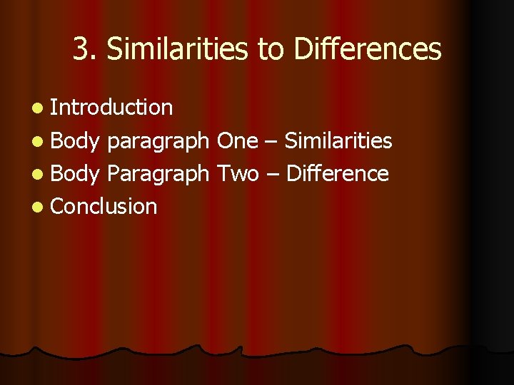 3. Similarities to Differences l Introduction l Body paragraph One – Similarities l Body