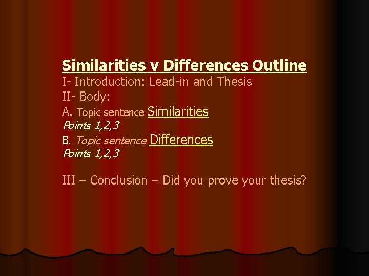 Similarities v Differences Outline I- Introduction: Lead-in and Thesis II- Body: A. Topic sentence