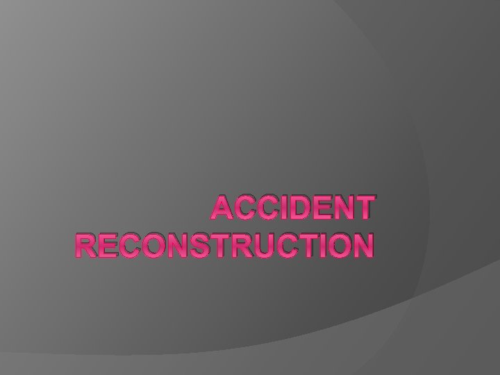 ACCIDENT RECONSTRUCTION 