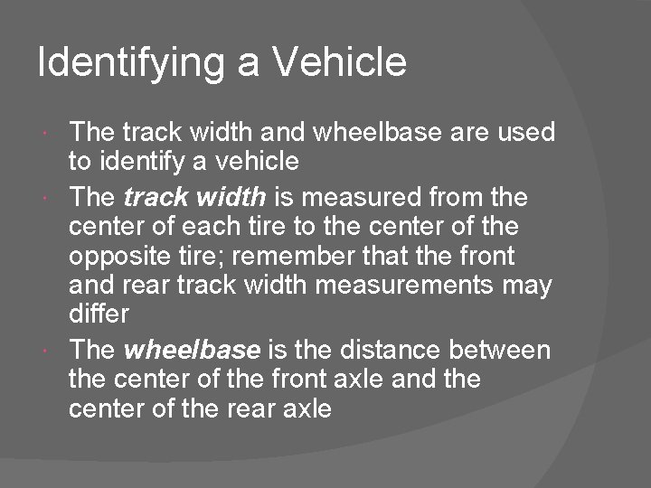 Identifying a Vehicle The track width and wheelbase are used to identify a vehicle