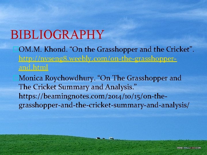 BIBLIOGRAPHY �OM. M. Khond. “On the Grasshopper and the Cricket”. http: //nvseng 8. weebly.