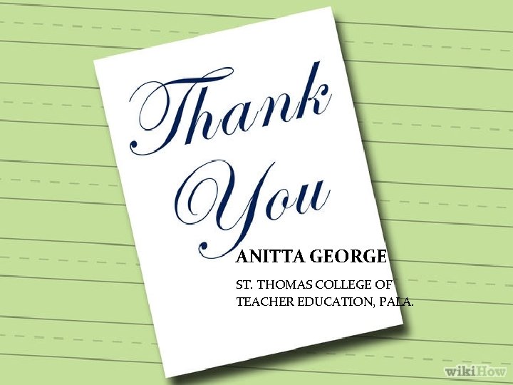 ANITTA GEORGE ST. THOMAS COLLEGE OF TEACHER EDUCATION, PALA. 