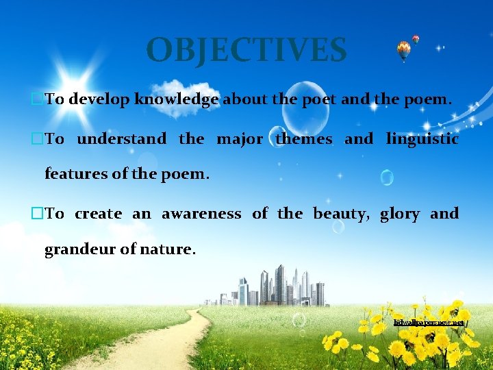 OBJECTIVES �To develop knowledge about the poet and the poem. �To understand the major