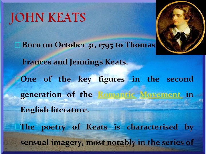 JOHN KEATS � Born on October 31, 1795 to Thomas and Frances and Jennings