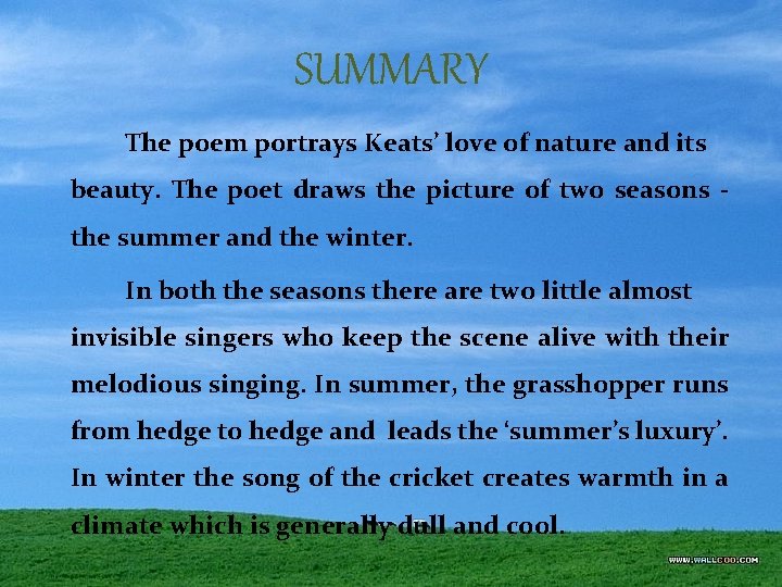 SUMMARY The poem portrays Keats’ love of nature and its beauty. The poet draws