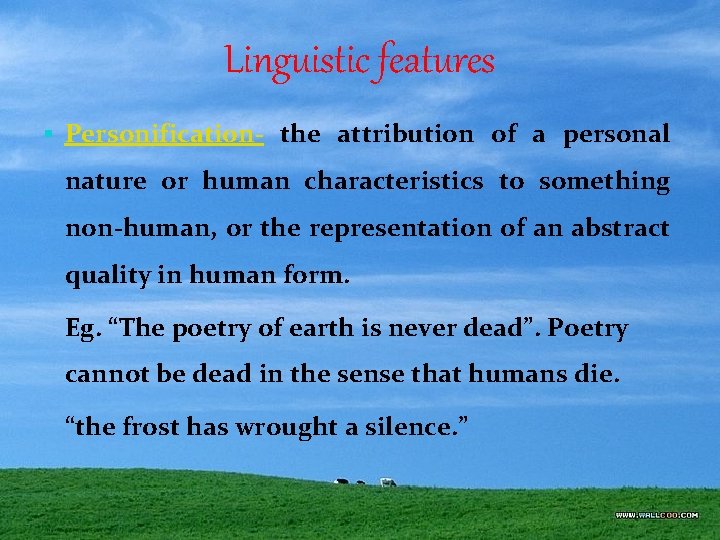 Linguistic features § Personification- the attribution of a personal nature or human characteristics to