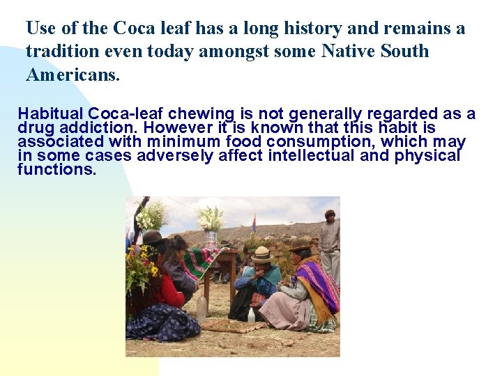 Use of the Coca leaf has a long history and remains a tradition even