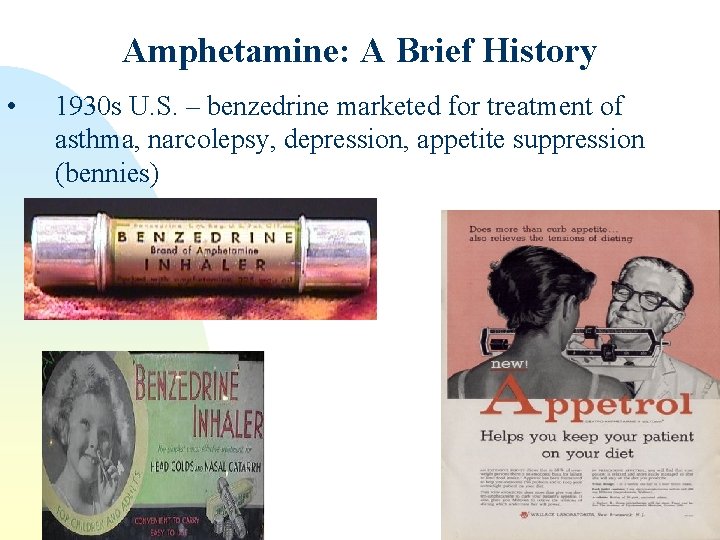 Amphetamine: A Brief History • 1930 s U. S. – benzedrine marketed for treatment