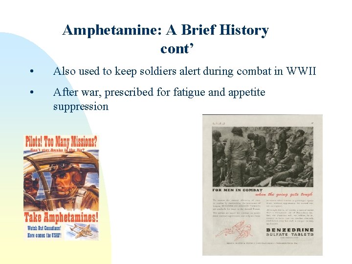 Amphetamine: A Brief History cont’ • Also used to keep soldiers alert during combat