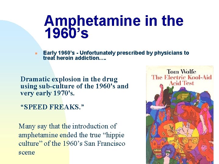 Amphetamine in the 1960’s n Early 1960’s - Unfortunately prescribed by physicians to treat