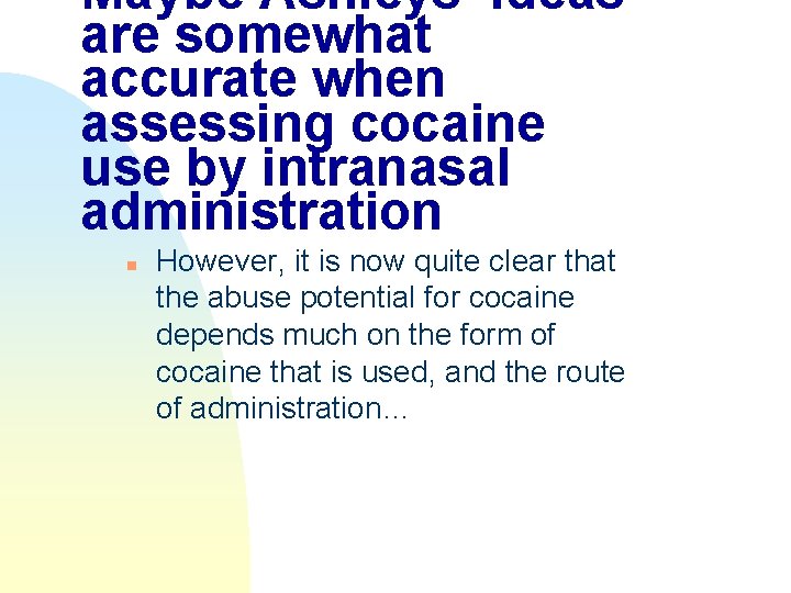 Maybe Ashleys’ Ideas are somewhat accurate when assessing cocaine use by intranasal administration n