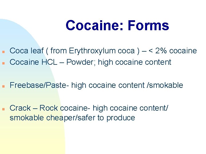 Cocaine: Forms n Coca leaf ( from Erythroxylum coca ) – < 2% cocaine