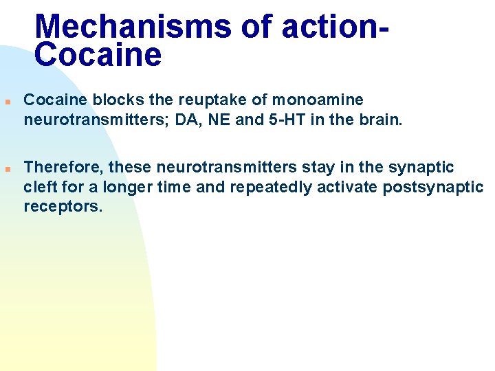Mechanisms of action. Cocaine n n Cocaine blocks the reuptake of monoamine neurotransmitters; DA,
