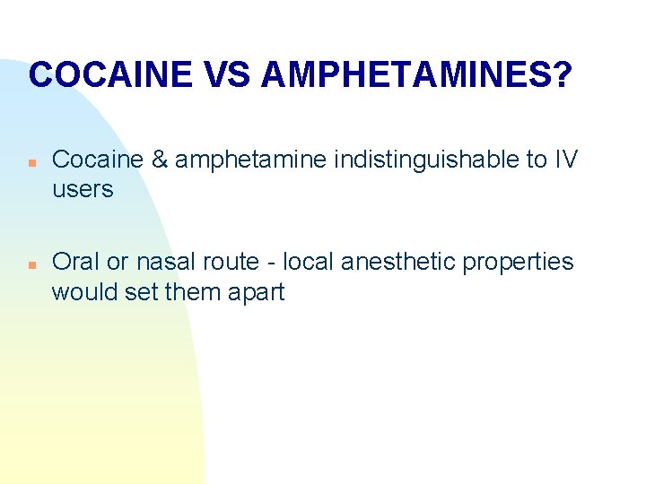 COCAINE VS AMPHETAMINES? n n Cocaine & amphetamine indistinguishable to IV users Oral or