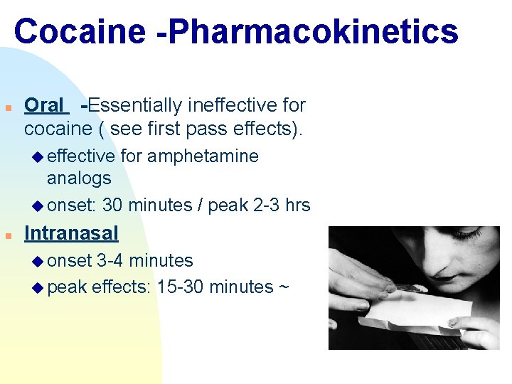 Cocaine -Pharmacokinetics n Oral -Essentially ineffective for cocaine ( see first pass effects). u