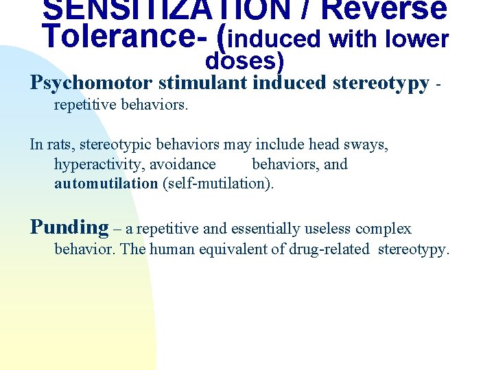 SENSITIZATION / Reverse Tolerance- (induced with lower doses) Psychomotor stimulant induced stereotypy repetitive behaviors.