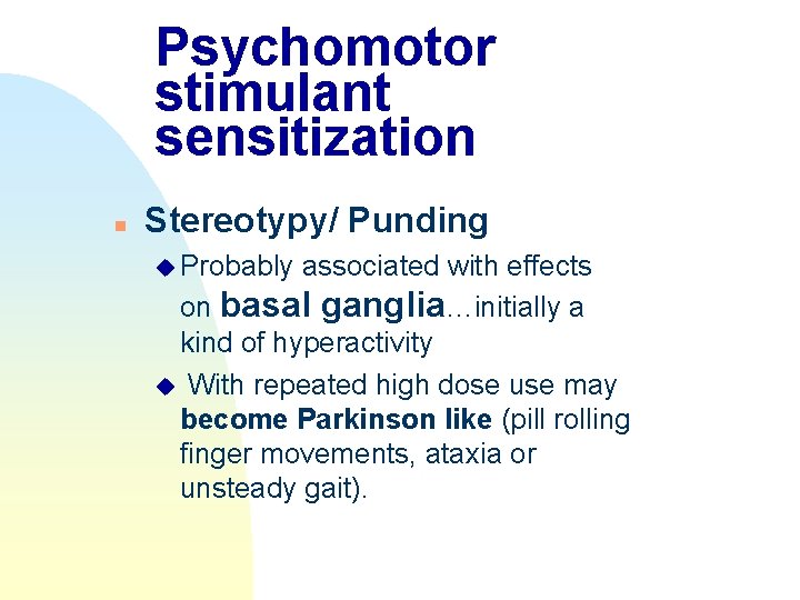 Psychomotor stimulant sensitization n Stereotypy/ Punding u Probably associated with effects on basal ganglia…initially