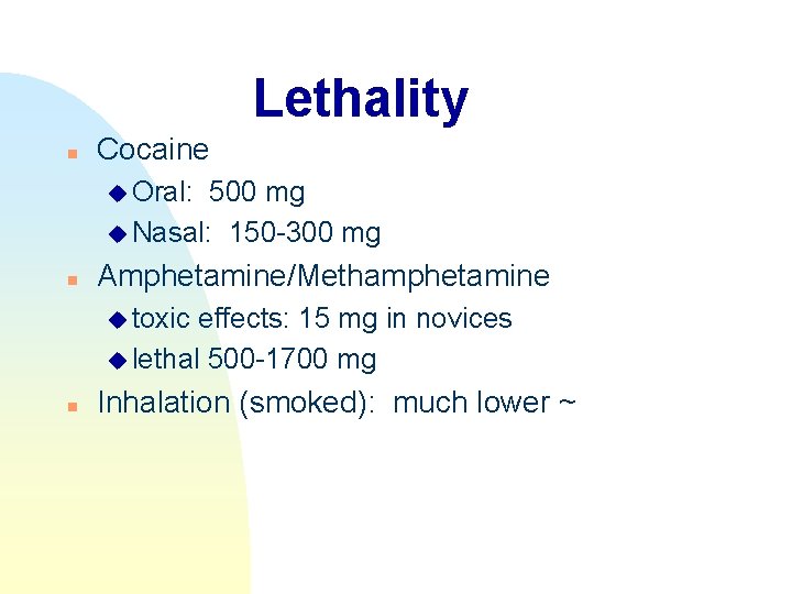 Lethality n Cocaine u Oral: 500 mg u Nasal: 150 -300 mg n Amphetamine/Methamphetamine