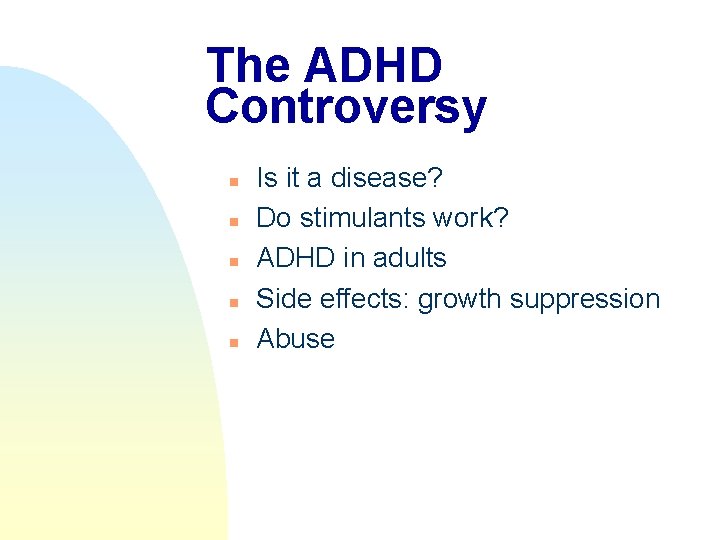 The ADHD Controversy n n n Is it a disease? Do stimulants work? ADHD