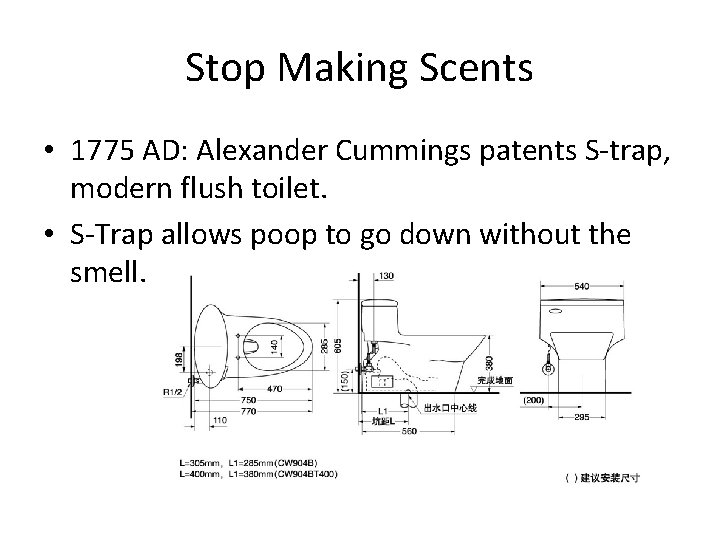 Stop Making Scents • 1775 AD: Alexander Cummings patents S-trap, modern flush toilet. •