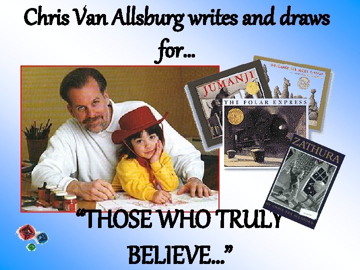 Chris Van Allsburg writes and draws for… “THOSE WHO TRULY BELIEVE…” 