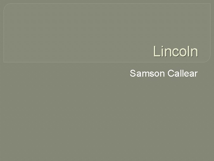 Lincoln Samson Callear 