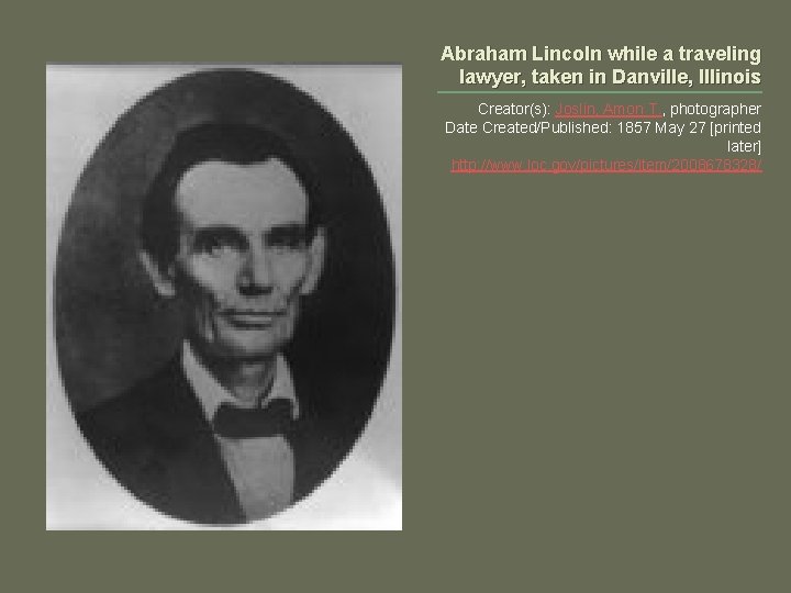 Abraham Lincoln while a traveling lawyer, taken in Danville, Illinois Creator(s): Joslin, Amon T.