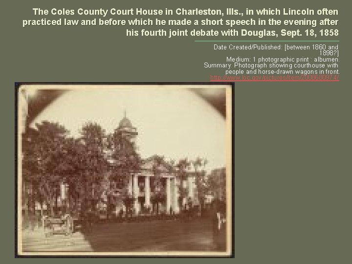 The Coles County Court House in Charleston, Ills. , in which Lincoln often practiced