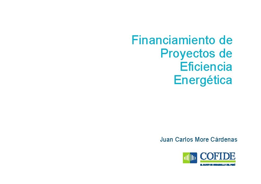 Financiamiento de Proyectos de Eficiencia Energética Juan Carlos More Cárdenas 