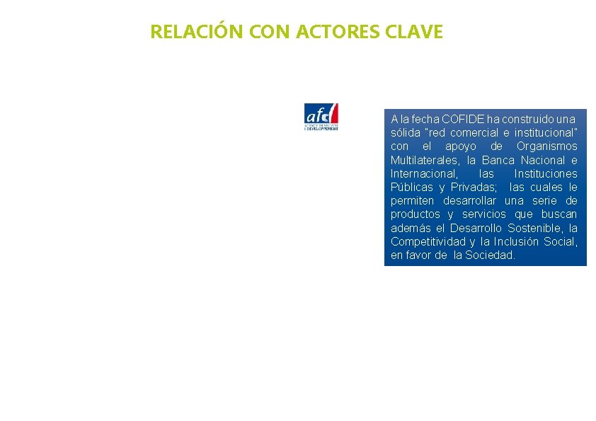 RELACIÓN CON ACTORES CLAVE A la fecha COFIDE ha construido una sólida “red comercial
