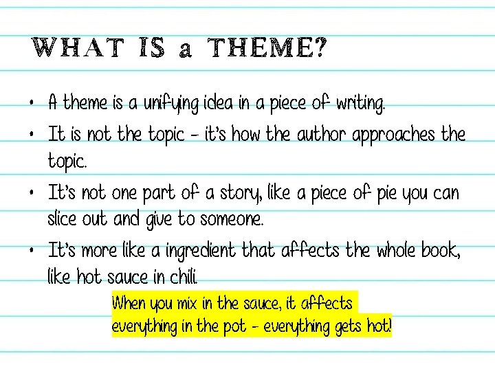 WHAT IS a THEME? • A theme is a unifying idea in a piece