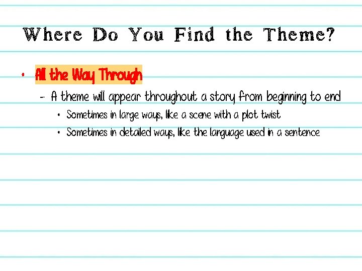 Where Do You Find the Theme? • All the Way Through – A theme