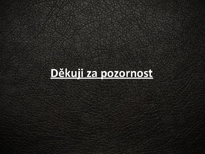 Děkuji za pozornost 