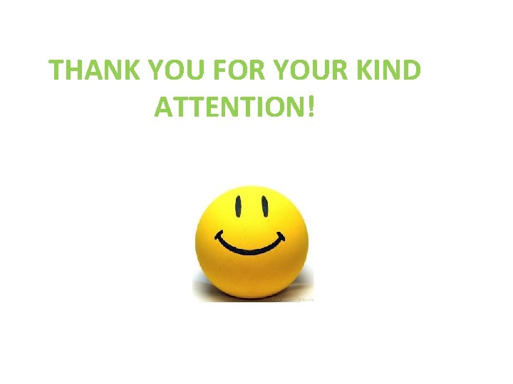 THANK YOU FOR YOUR KIND ATTENTION! 