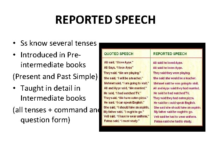 REPORTED SPEECH • Ss know several tenses • Introduced in Preintermediate books (Present and